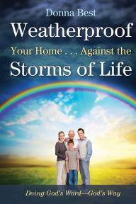 Title: Weatherproof Your Home . . . Against the Storms of Life, Author: Donna Best