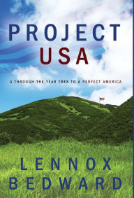 Title: Project U.S.A.: A Through-The-Year Trek to a Perfect America, Author: Lennox Bedward