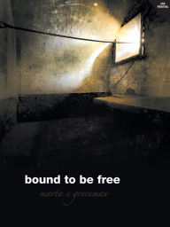 Title: Bound To Be Free, Author: Marta E. Greenman