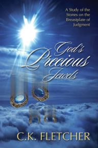 Title: God's Precious Jewels: A Study of the Stones on the Breastplate of Judgment, Author: C. K. Fletcher