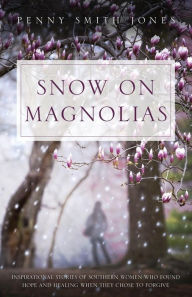 Title: Snow on Magnolias, Author: Penny Smith Jones