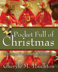 Title: Pocket Full of Christmas: Having a Purpose Filled Advent, Author: Cheryle M. Touchton