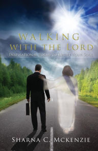 Title: Walking With The Lord: Inspirational Poems to Uplift Your Soul, Author: Sharna C. McKenzie