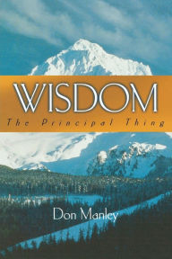 Title: Wisdom: The Principal Thing, Author: Don Manley