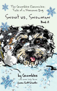 Title: Snout vs. Snowman: The Crumbles Chronicles: Tails of a Nervous Dog, Author: Lovers Trio