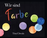 Title: Wir sind Farbe, Author: Tina Chwala