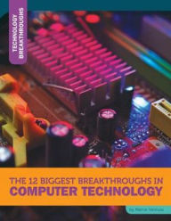 Title: The 12 Biggest Breakthroughs in Computer Technology, Author: Marne Ventura