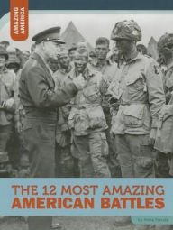 Title: The 12 Most Amazing American Battles, Author: Anita Yasuda
