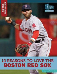 Title: 12 Reasons to Love the Boston Red Sox, Author: Matt Tustison