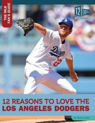 Title: 12 Reasons to Love the Los Angeles Dodgers, Author: Marty Gitlin