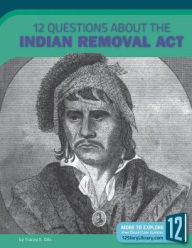 Title: 12 Questions About the Indian Removal Act, Author: Tracey E. Dils