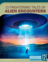 Title: 12 Frightening Tales of Alien Encounters, Author: Brandon Terrell