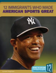 Title: 12 Immigrants Who Made American Sports Great, Author: Janet Slingerland