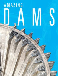 Title: Amazing Dams, Author: Joanne Mattern