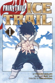 Title: Fairy Tail Ice Trail, Volume 1, Author: Hiro Mashima