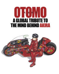 Title: OTOMO: A Global Tribute to the Mind Behind Akira, Author: Katsuhiro Otomo