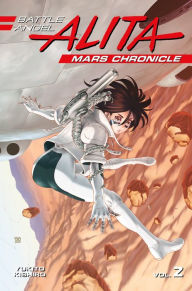 Title: Battle Angel Alita: Mars Chronicle, Volume 2, Author: Yukito Kishiro