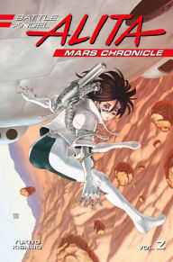 Title: Battle Angel Alita Mars Chronicle, Volume 2, Author: Yukito Kishiro