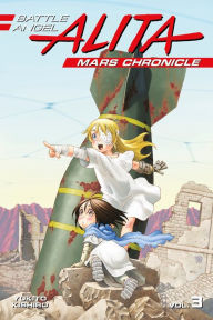 Title: Battle Angel Alita: Mars Chronicle, Volume 3, Author: Yukito Kishiro