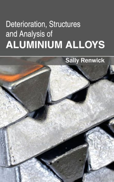 Deterioration, Structures and Analysis of Aluminium Alloys