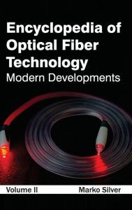 Title: Encyclopedia of Optical Fiber Technology: Volume II (Modern Developments), Author: Marko Silver