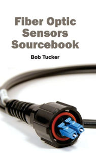 Title: Fiber Optic Sensors Sourcebook, Author: Bob Tucker