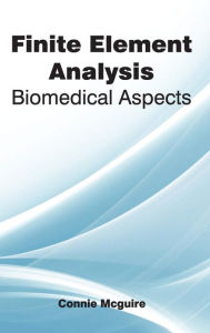 Title: Finite Element Analysis: Biomedical Aspects, Author: Connie McGuire