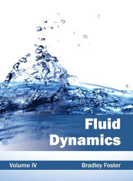 Title: Fluid Dynamics: Volume IV, Author: Bradley Foster
