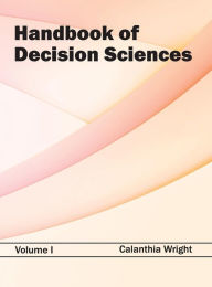 Title: Handbook of Decision Sciences: Volume I, Author: Calanthia Wright