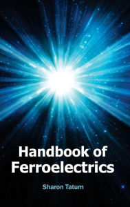 Title: Handbook of Ferroelectrics, Author: Sharon Tatum