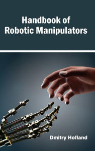 Title: Handbook of Robotic Manipulators, Author: Dmitry Hofland