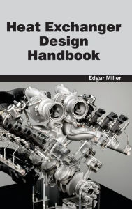 Title: Heat Exchanger Design Handbook, Author: Edgar Miller