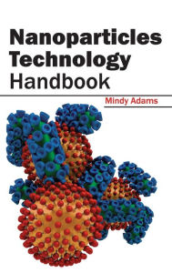 Title: Nanoparticles Technology Handbook, Author: Mindy Adams