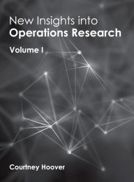 Title: New Insights Into Operations Research: Volume I, Author: Courtney Hoover