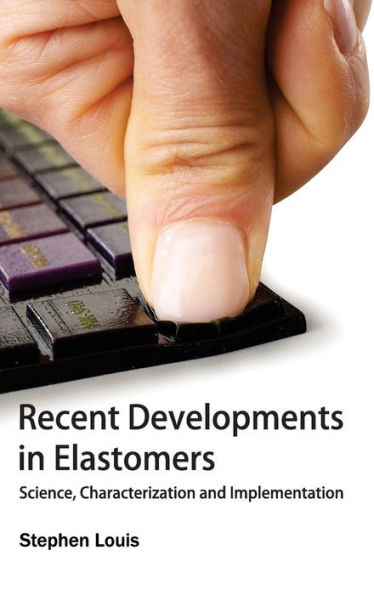 Recent Developments in Elastomers: Science, Characterization and Implementation