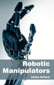 Title: Robotic Manipulators, Author: Dmitry Hofland