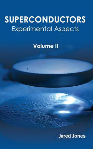 Title: Superconductors: Volume II (Experimental Aspects), Author: Jared Jones