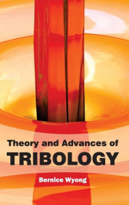 Title: Theory and Advances of Tribology, Author: Bernice Wyong