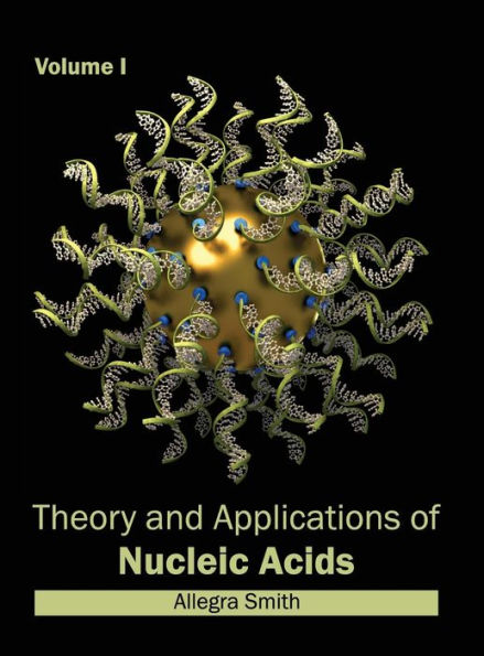 Theory and Applications of Nucleic Acids: Volume I