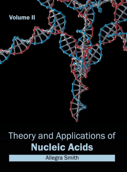 Theory and Applications of Nucleic Acids: Volume II
