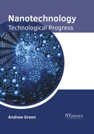 Title: Nanotechnology: Technological Progress, Author: Andrew Green