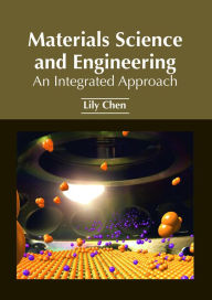 Title: Materials Science and Engineering: An Integrated Approach, Author: Lily Chen