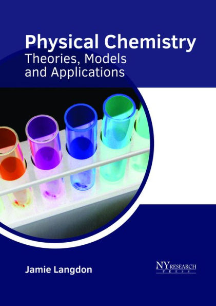 Physical Chemistry: Theories, Models and Applications