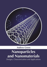 Title: Nanoparticles and Nanomaterials: Designs, Characterization and Applications, Author: Andrew Green