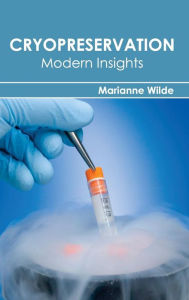 Title: Cryopreservation: Modern Insights, Author: Marianne Wilde