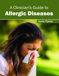 Title: A Clinician's Guide to Allergic Diseases, Author: Kevin Parker