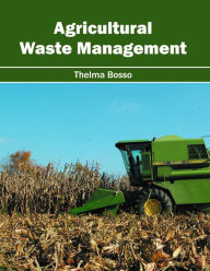 Title: Agricultural Waste Management, Author: Thelma Bosso