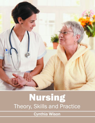 Nursing: Theory, Skills and Practice by Cynthia Wison | 9781632397744 ...