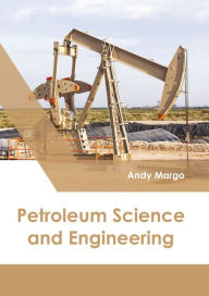 Title: Petroleum Science and Engineering, Author: Andy Margo
