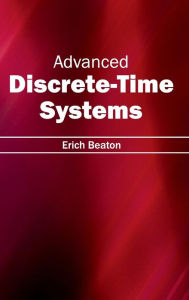 Title: Advanced Discrete-Time Systems, Author: Erich Beaton